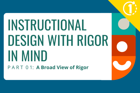 Instructional Design with Rigor in Mind, Part 1: A Broad View of Rigor