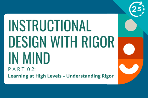 Instructional Design with Rigor in Mind, Part 2: Learning at High Levels - Understanding Rigor