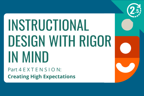 Instructional Design with Rigor in Mind, Part 4: Extension: Creating High Expectations
