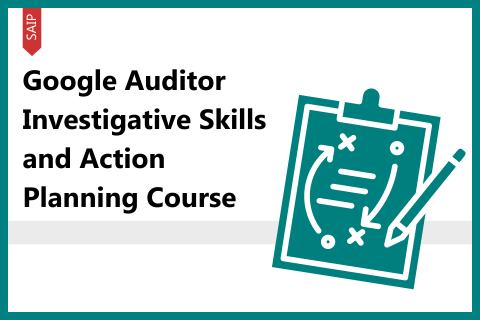 Google Auditor Investigative Skills and Action Planning Course