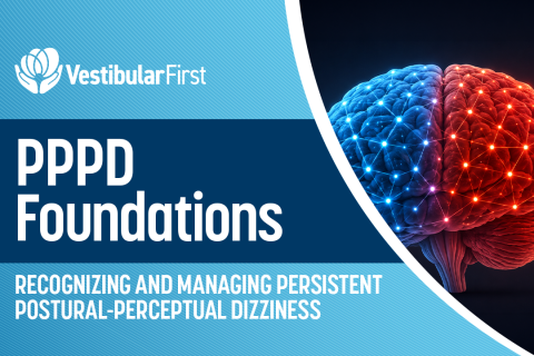 PPPD Foundations: Recognizing and Managing Persistent Postural-Perceptual Dizziness (VF-0009)