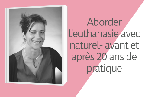 Aborder l'euthanasie avec naturel- avant et après 20 ans de pratique