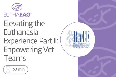 Elevating the Euthanasia Experience Part II: Empowering Vet Teams