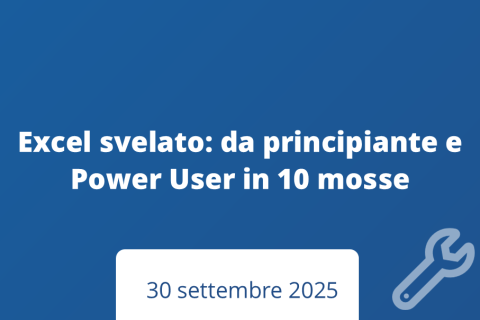 Excel svelato: da principiante a Power User in 10 mosse Excel svelato: da principiante a Power User in 10 mosse