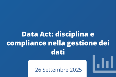 Data Act: disciplina e compliance nella gestione dei dati Data Act: disciplina e compliance nella gestione dei dati